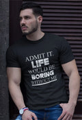 Slogan T-shirt Admit it Life would be boring without me Funny Saying Gift Shirt