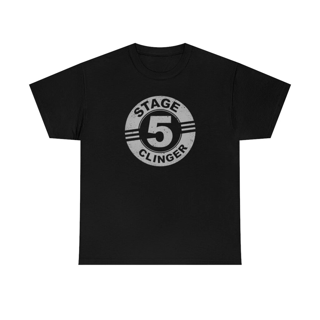 Stage 5 Clinger Funny Movie Quote T-Shirt