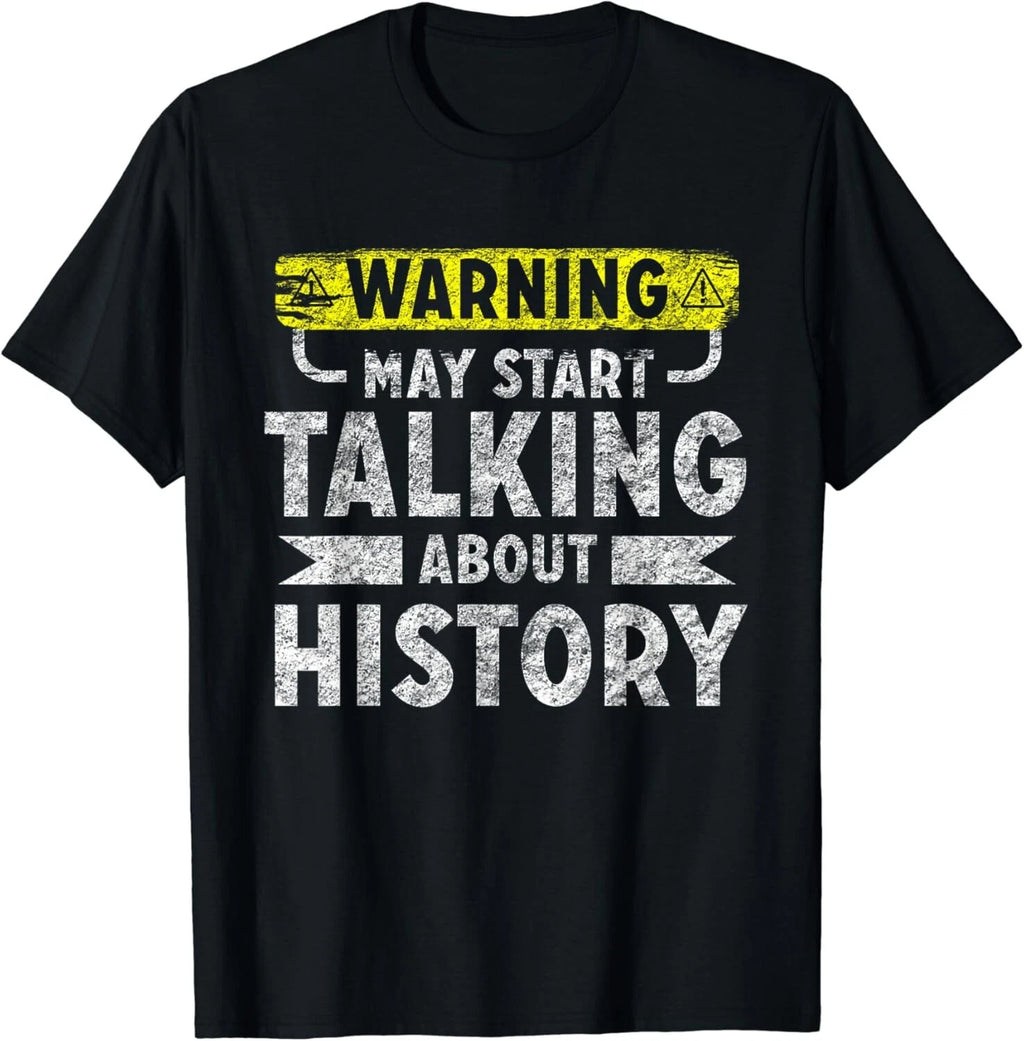 May Start Talking About History Funny saying Shirt Gift Unisex T-Shirt