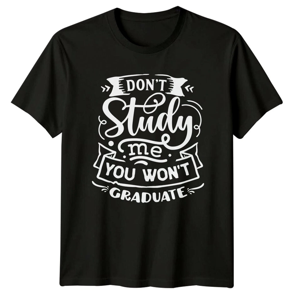 Don'T Study Me You Won'T Graduate Sarcastic Adult Unisex T-Shirt