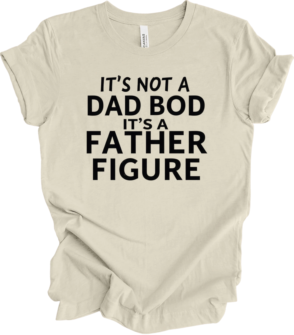 Bold Funny Quote Shirt for Dad Bod Humor – Father Figure Gift Idea T-shirt