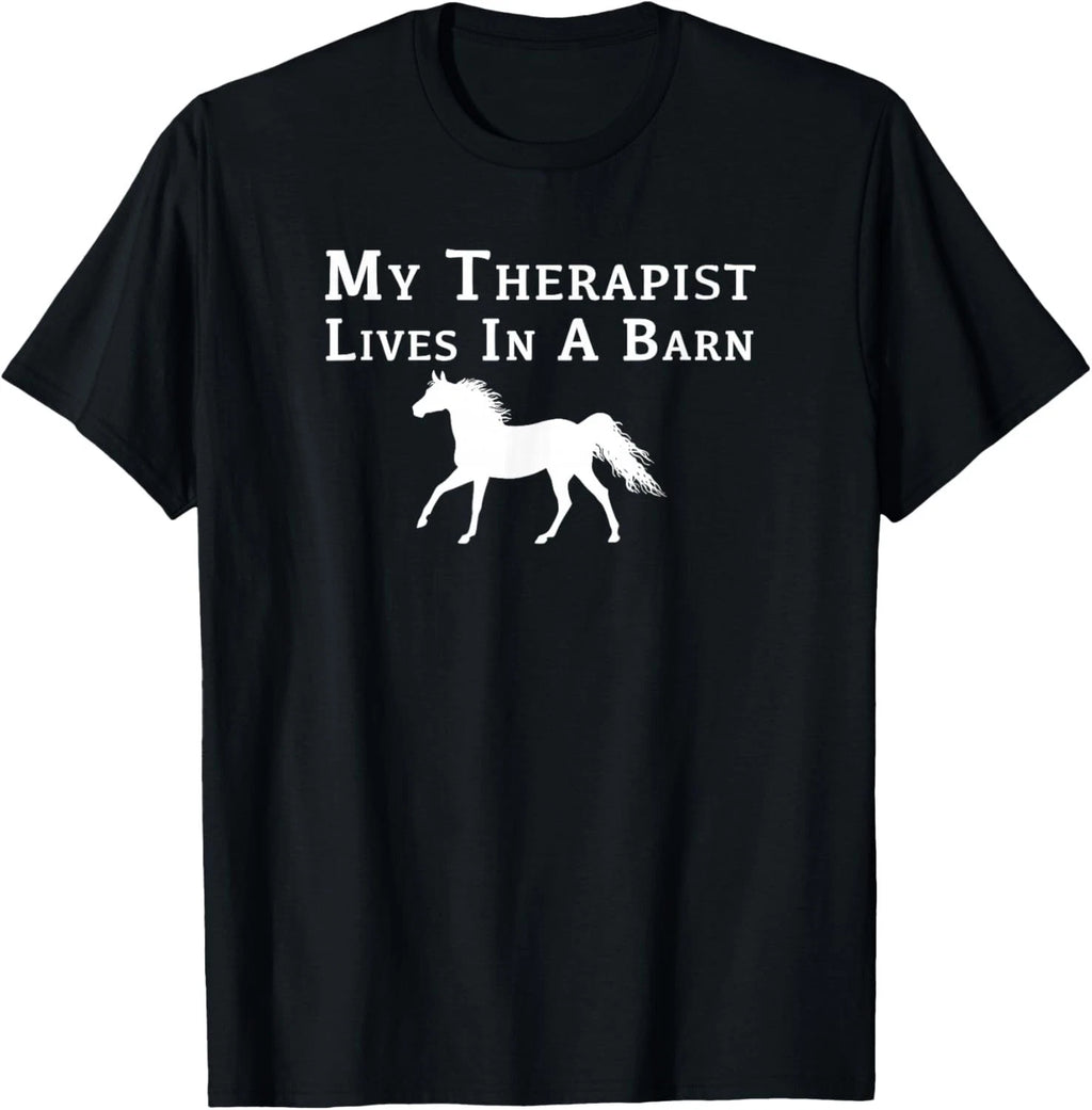 My Therapist Live In A Barn - Funny Horse Gift Unisex T-Shirt