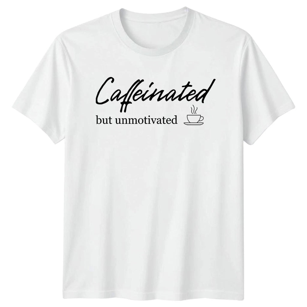 Caffeinated But Unmotivated T-Shirt Sarcastic Quote Coffee Humor Birthday Gift
