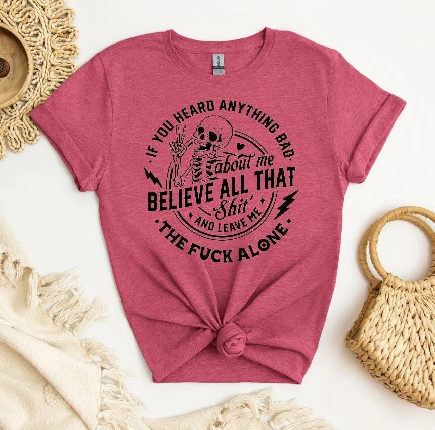 Unisex Graphic Tee, If You Heard Anything Bad Shirt, Sarcastic Unisex Shirt