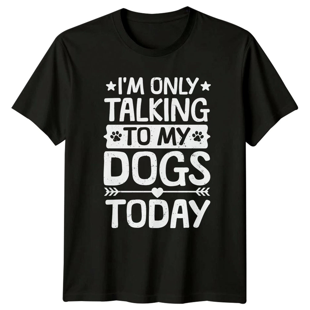 Im Only Talking To My T-Shirt Dogs Animals Birthday Gift For Him And Her
