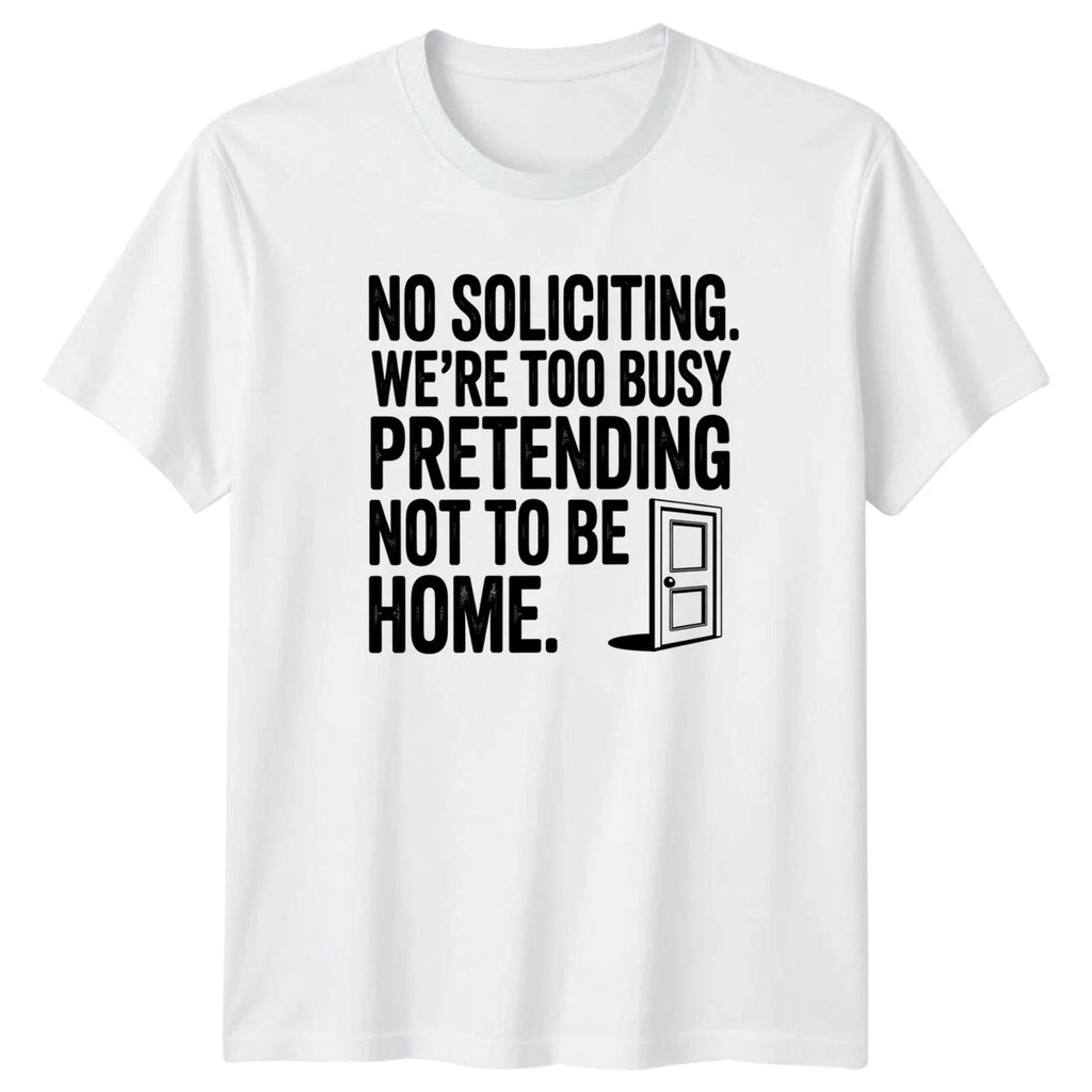No Soliciting Were Too Busy T-Shirt No Soliciting Home Decor Housewarming Gift