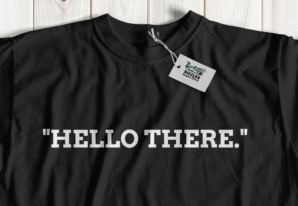 Unisex Funny Hello There T-Shirt Movie Quotes & Catch Phrase Iconic Film Gifts