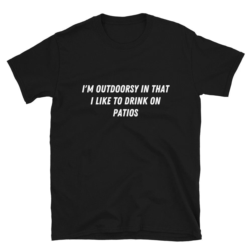 I'm outdoorsy in that I like to drink Witty Sarcastic Novelty T-Shirt