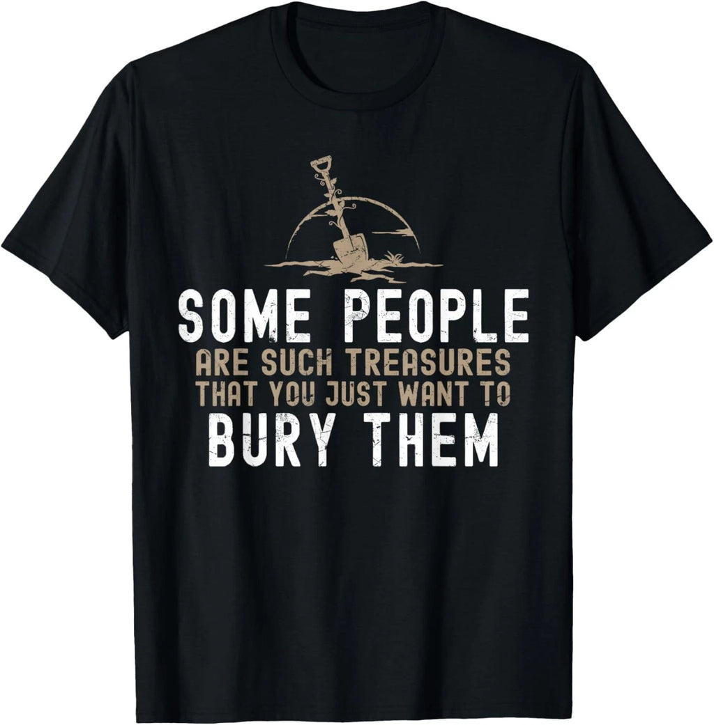 Sarcastic_ Some People Are Such Treasures Funny Dark Humor Gift Unisex T-Shirt