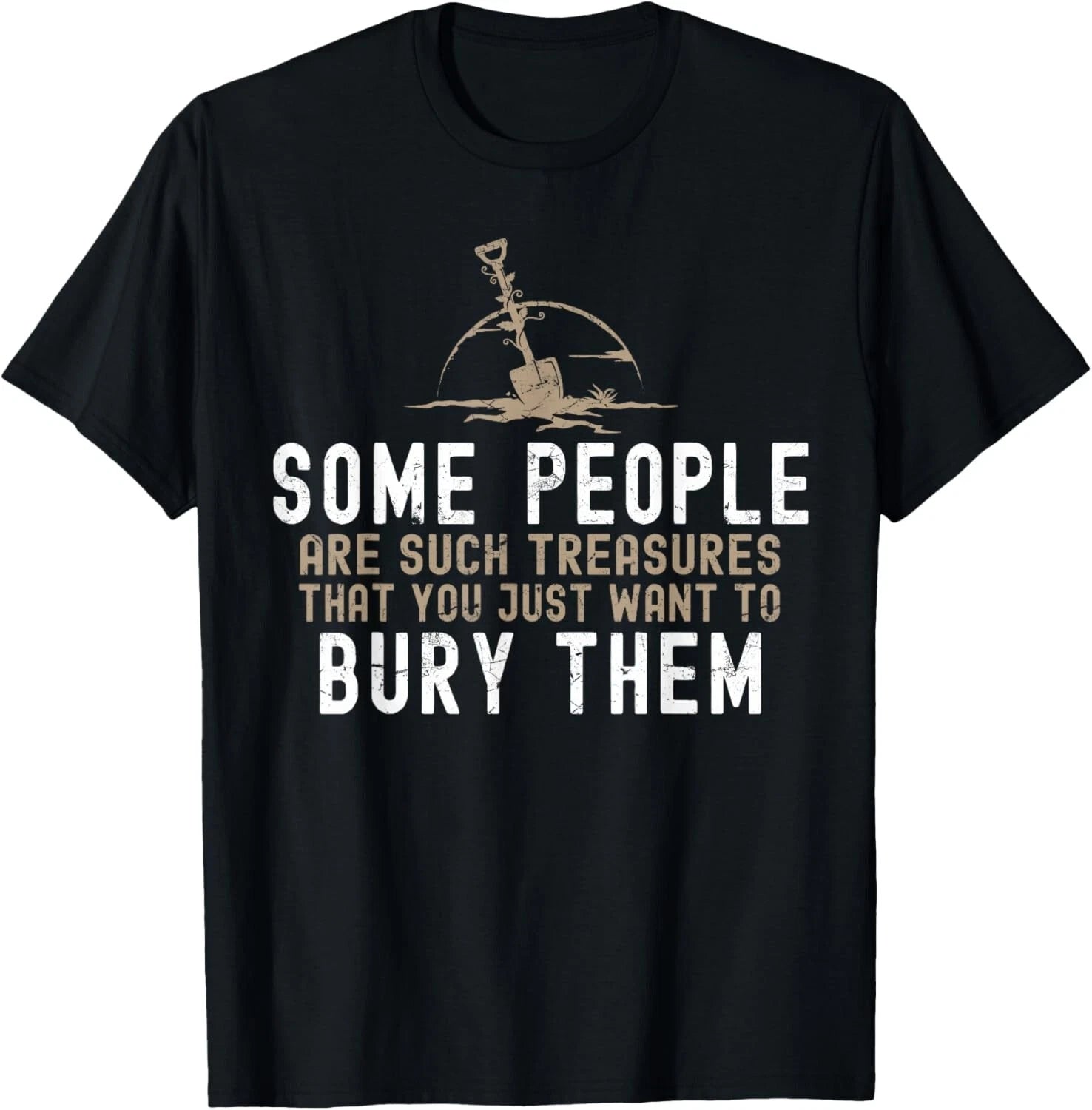 Sarcastic_ Some People Are Such Treasures Funny Dark Humor Gift Unisex T-Shirt