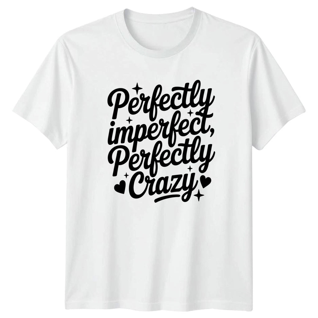 Perfectly Imperfect Perfectly Crazy T-Shirt Novelty Quote Family Birthday Gift