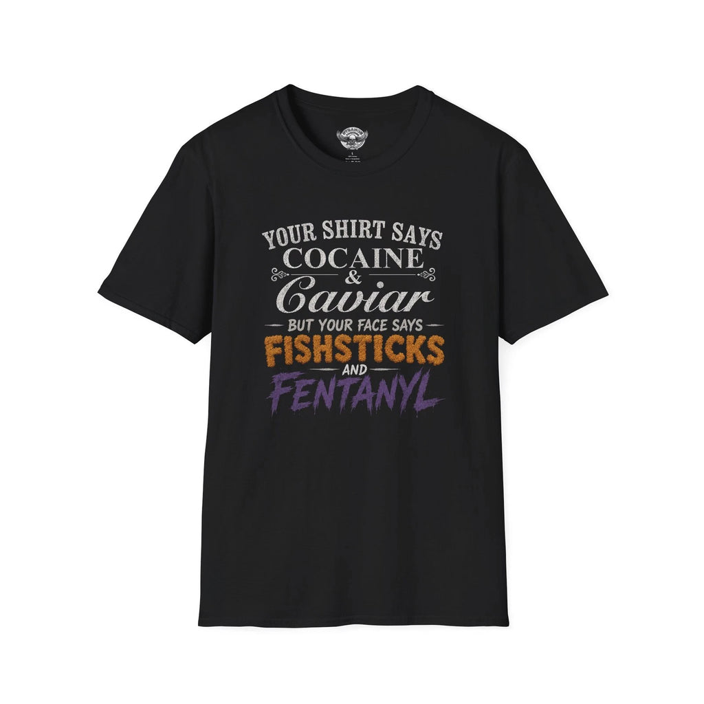 Cocaine & Caviar Funny Quote T-Shirt | Fishsticks and Fentanyl Tee