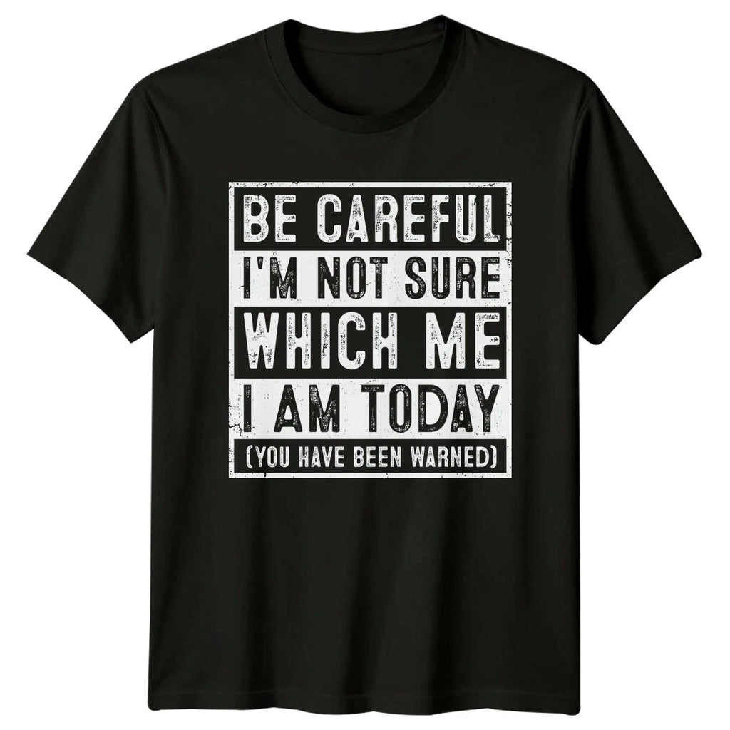 Be Careful Im Not Sure T-Shirt Sarcastic Humor Novelty Gift For Him And Her
