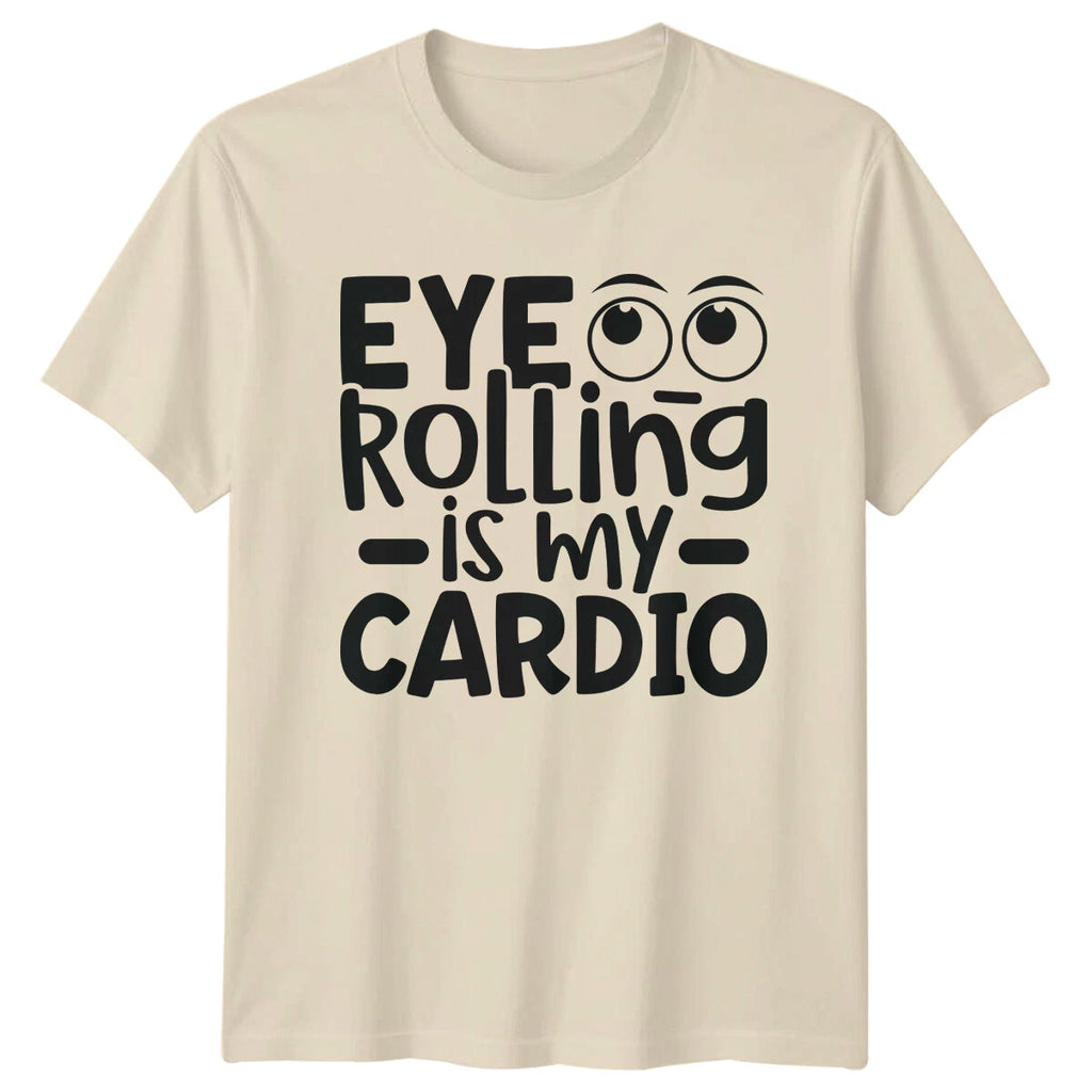 Eye Rolling Is My Cardio Sarcastic Graphic Novelty Humor T-Shirt