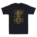 I Wouldn't Pass A Vet Check Funny Vet Sarcastic Riding Quote Humor Men's T-Shirt