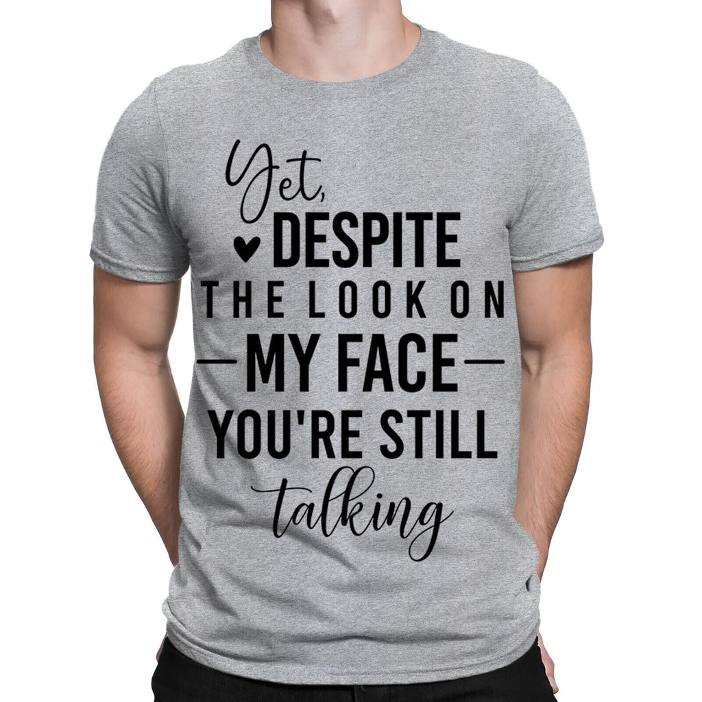 Yet Despite The Look On Funny Sarcastic Sarcasm Mens Womens T-Shirts Top #BAL