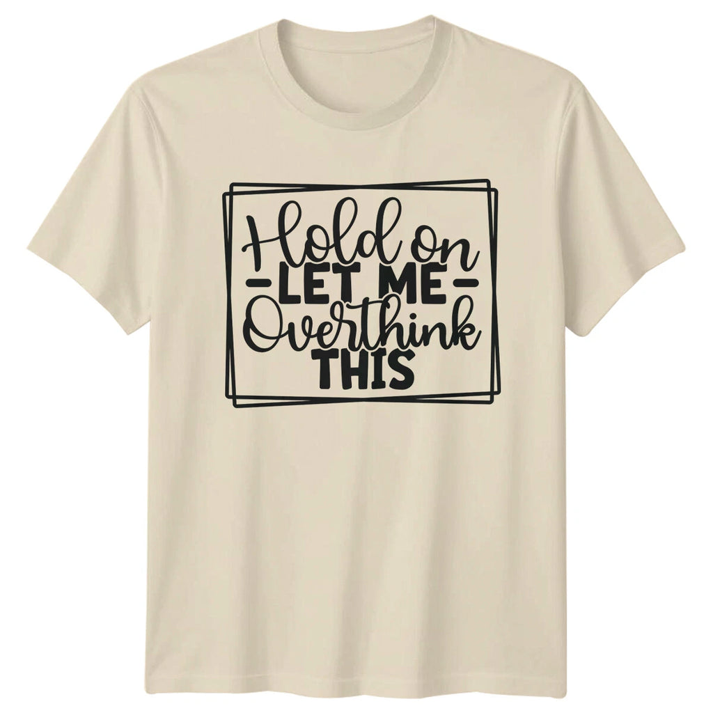 Hold On Let Me Overthink This Sarcastic Adult Humor Graphic T-Shirt