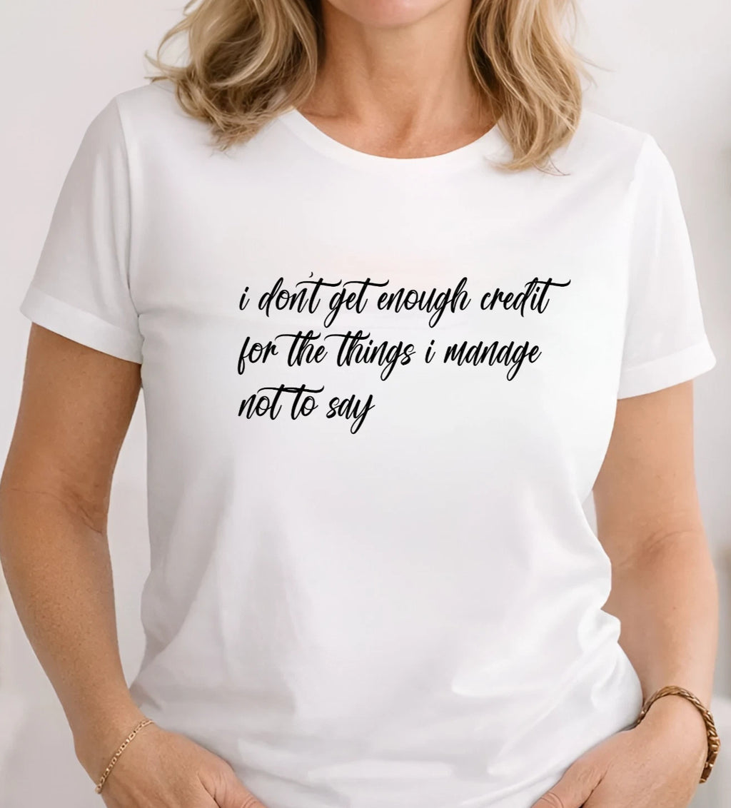 I Don't Get Enough Credit Funny T-Shirt - Relatable Sarcastic Meme Talkative Tee
