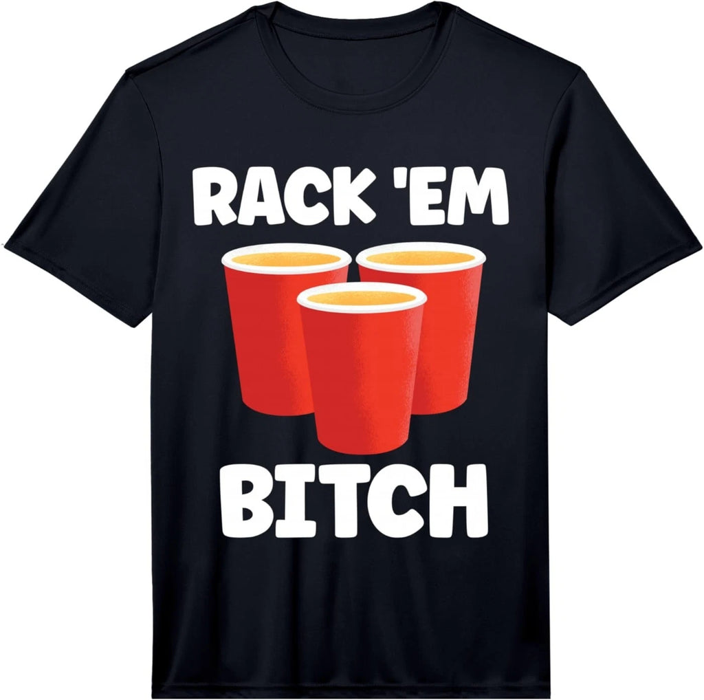 Mens Funny Rack 'Em Bitch Beer Pong Party Beer Drinking Performance T-Shirt