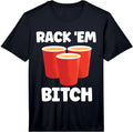 Mens Funny Rack 'Em Bitch Beer Pong Party Beer Drinking Performance T-Shirt