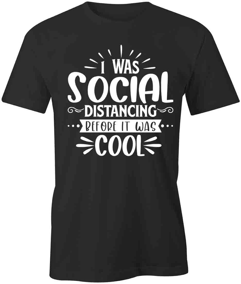 SOCIAL DISTANCING BEFORE IT WAS COOL TShirt Tee Short-Sleeved Cotton S1BSA346 Unisex , , , Long Sleeve Tee