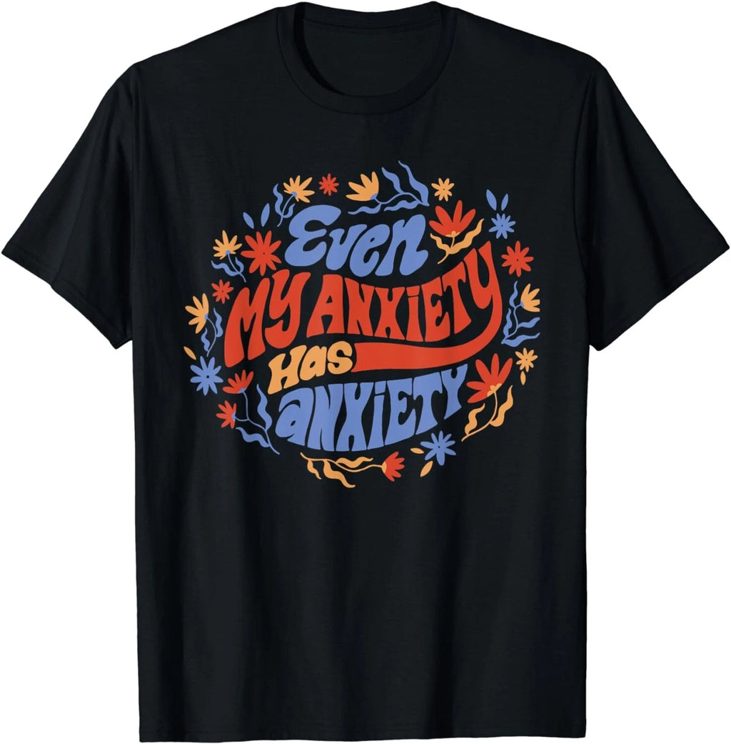 Even My Anxiety Has Anxiety Funny Quote Gift Unisex T-Shirt