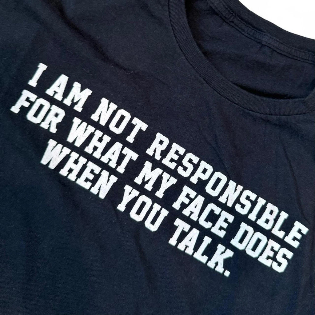 “I Am Not Responsible For My Face Does When You Talk” Text Funny Tee Adult XL
