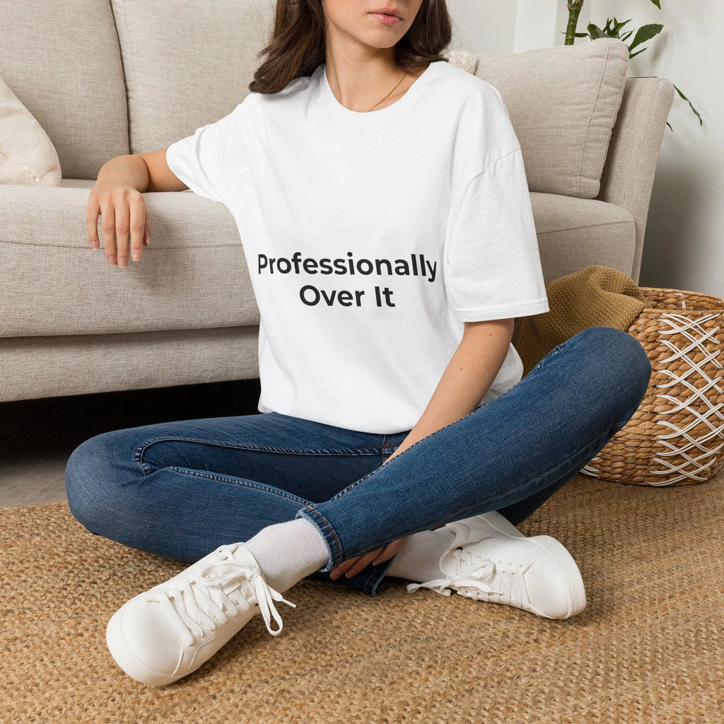 Professionally Over It T-Shirt | Funny Sarcastic Quote Tee