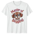 Funny Dog Master Of Begging Quote Novelty Pet Owner T-Shirt