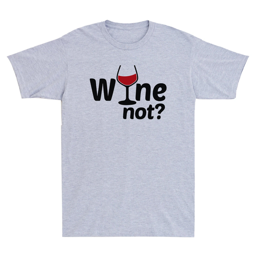Wine Not? Drink Wine Rotwein Weißwein Weinprobe Wein Novelty Gift Men's T-Shirt