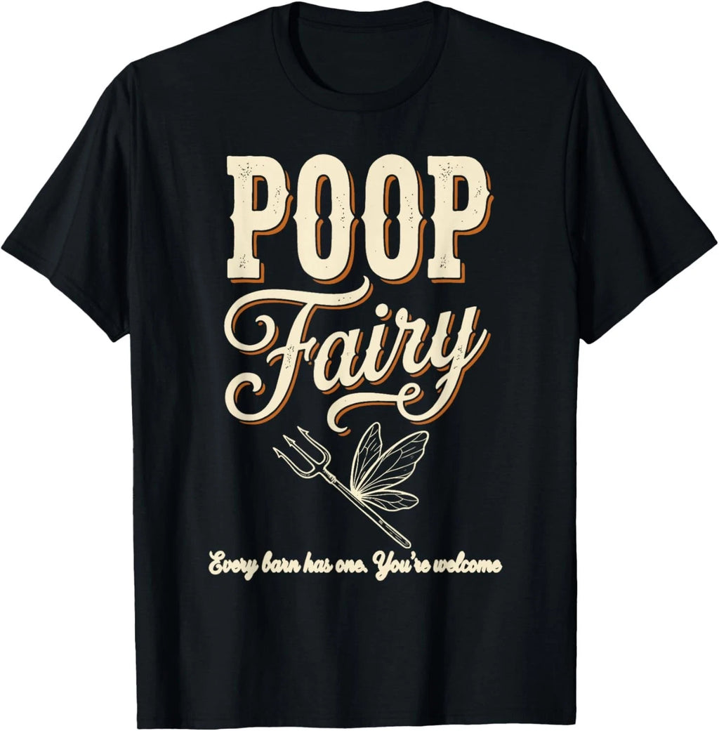Poop Fairy Shirt Funny Farm Humor Every Barn Has One Youre Welcome Gift Tee