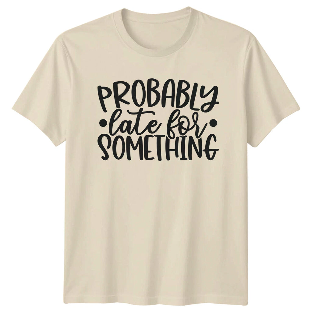 Probably Late For Something Sarcastic Women's Men's Graphic T-Shirt