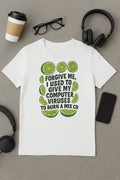 Forgive me Computer Viruses Tshirt, Unisex Tee, Funny Quote Gift, Adult Graphic