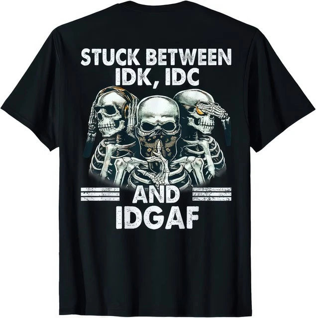 Stuck Between IDK IDC and IDGAF Funny T Shirt