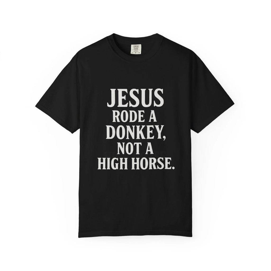 Jesus Rode a Donkey, Not a High Horse — Unisex Funny Christian Quote Tee