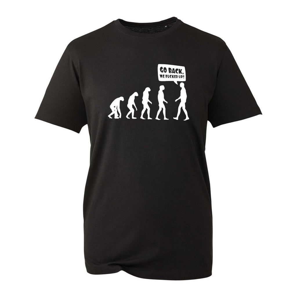 Go Back We Fu*ked Everything Up Evolution T-Shirt, Funny Novelty Gift Unisex Top