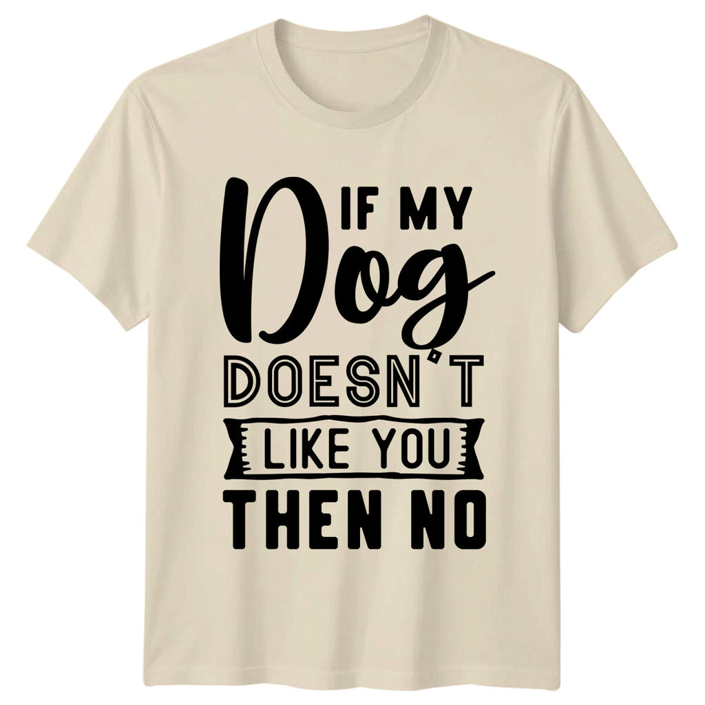 If My Dog Doesn't Like You Then No Funny Dog Lover Quote T-Shirt