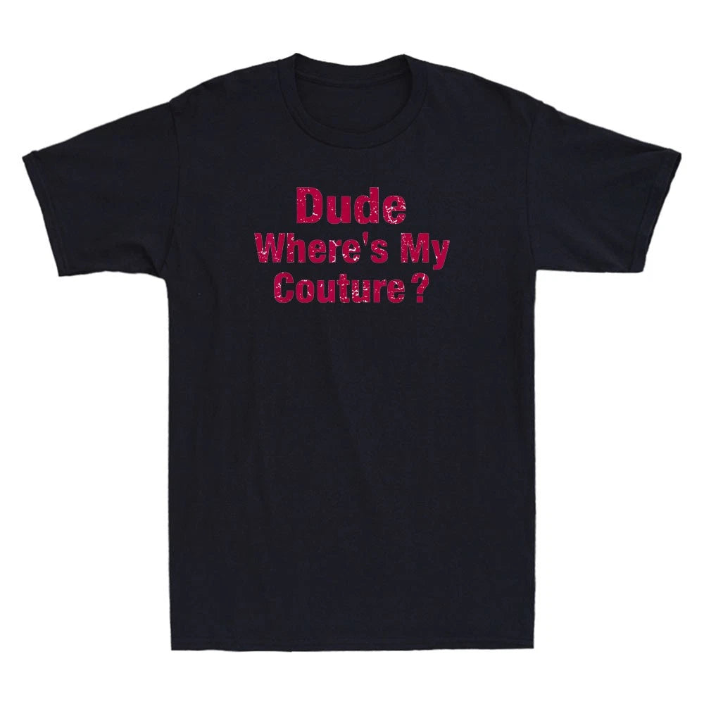Dude Where's My Couture Sarcastic Quote Funny Saying Men's Short Sleeve T-Shirt