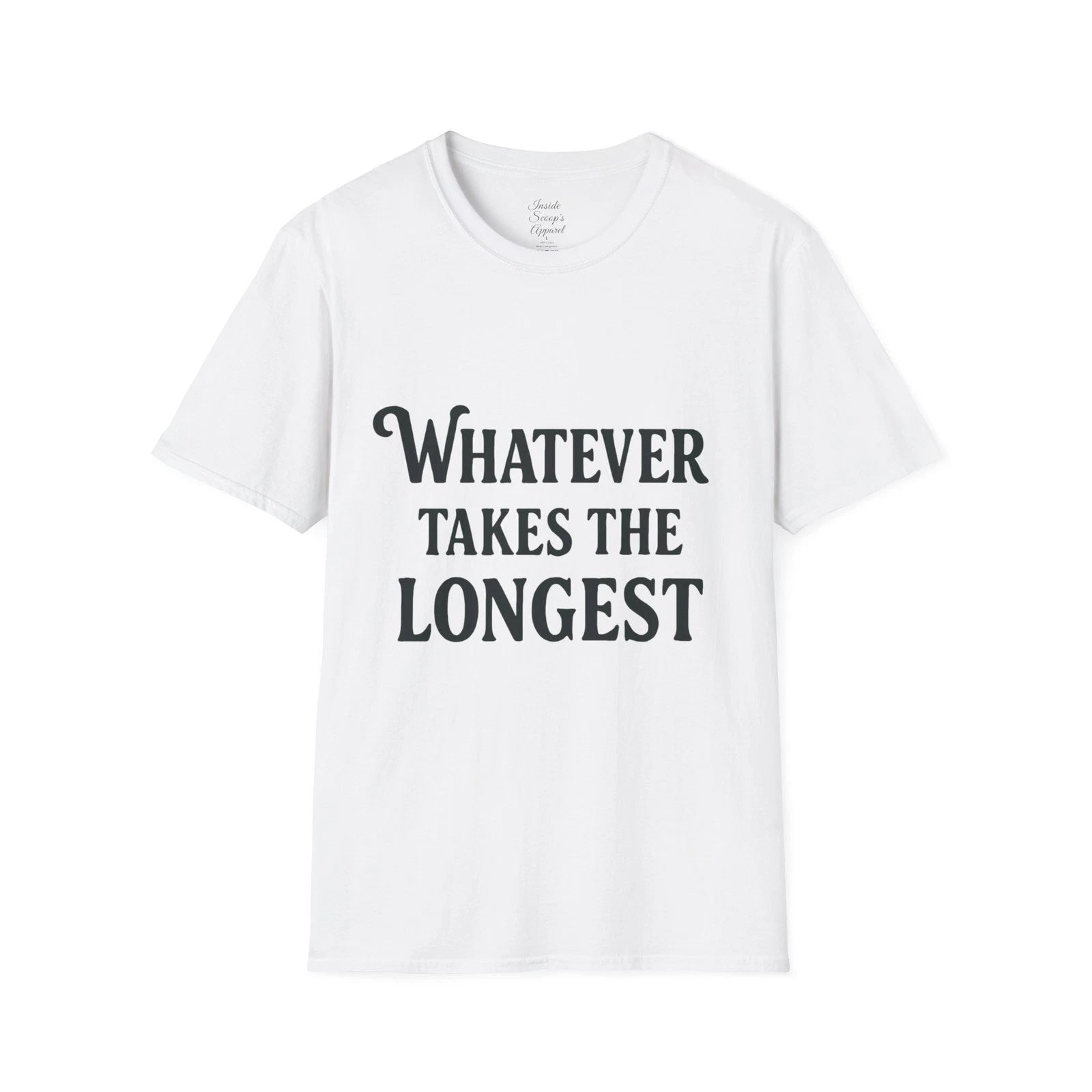 Funny Quote T-Shirt: Whatever Takes the Longest, Gift for Friends, Casual,
