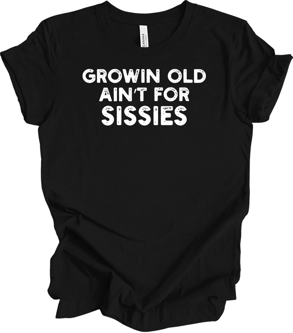 Old Isn't For Sissies T-Shirt Growing Old Sarcastic Gift Retirement Funny Q