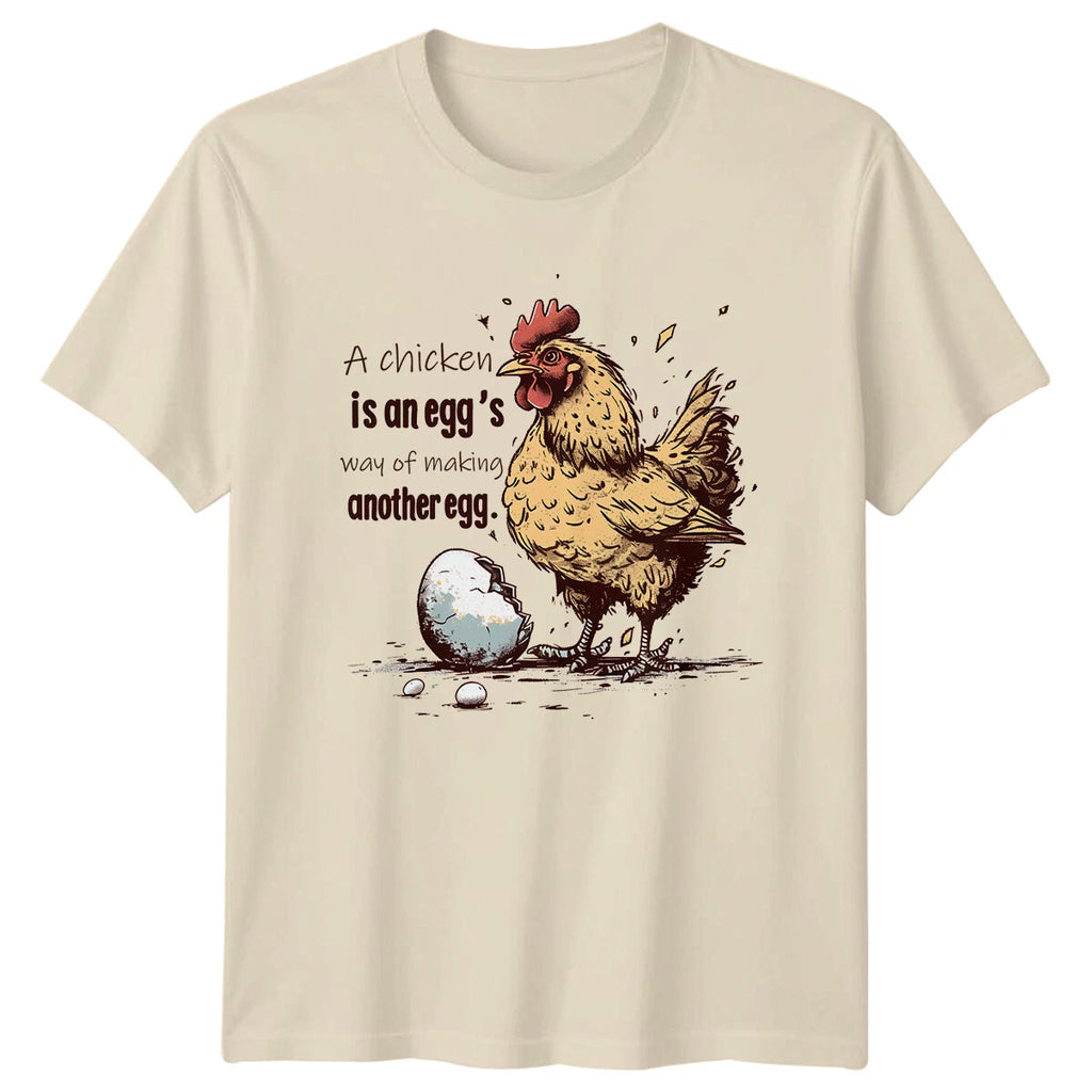 Chicken Egg Funny Quote T-Shirt "A chicken is an egg's way of making"