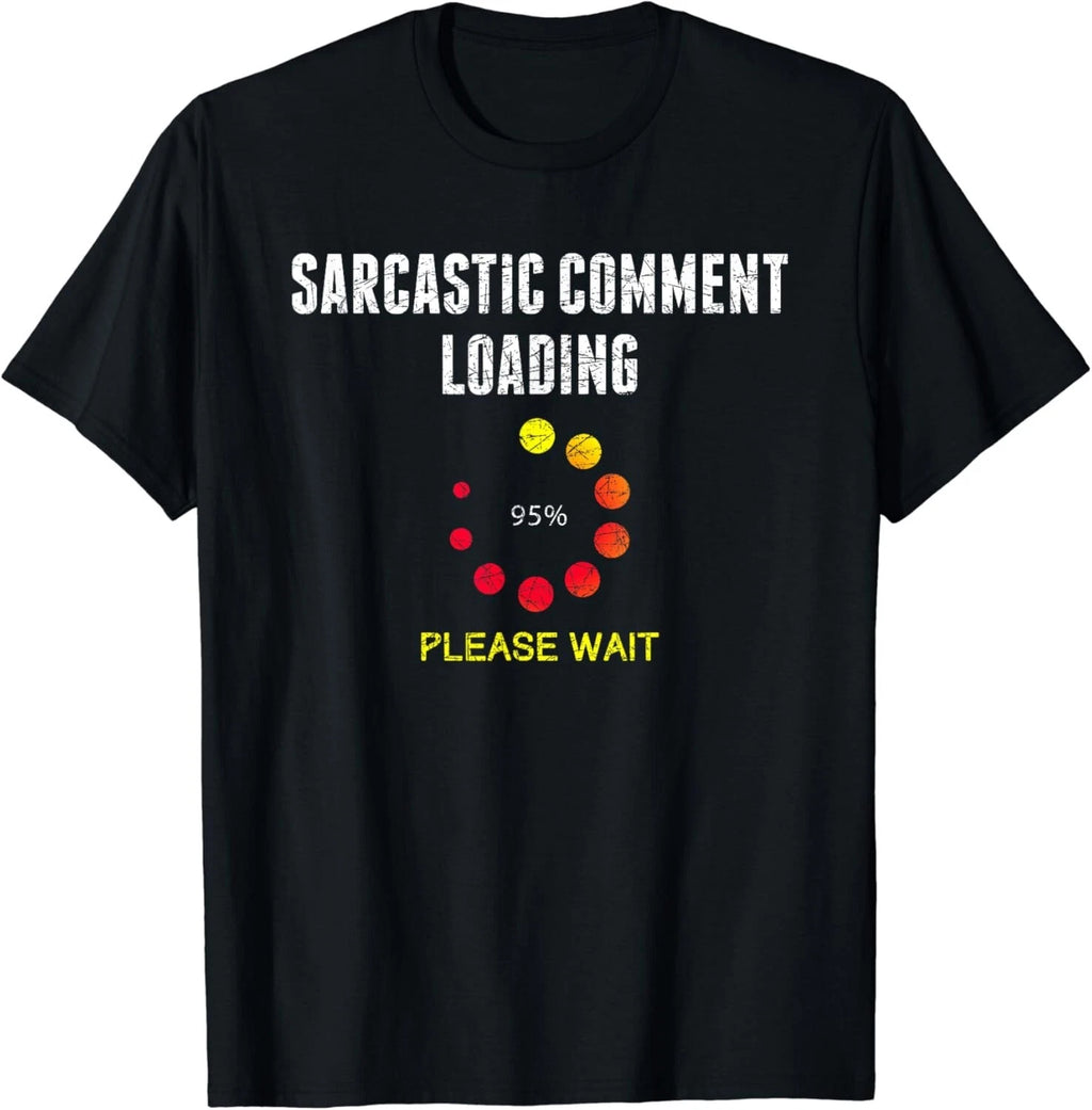 Sarcastic Comment Loading Dark Humor Joke Funny Sarcasm Gift Unisex T-Shirt