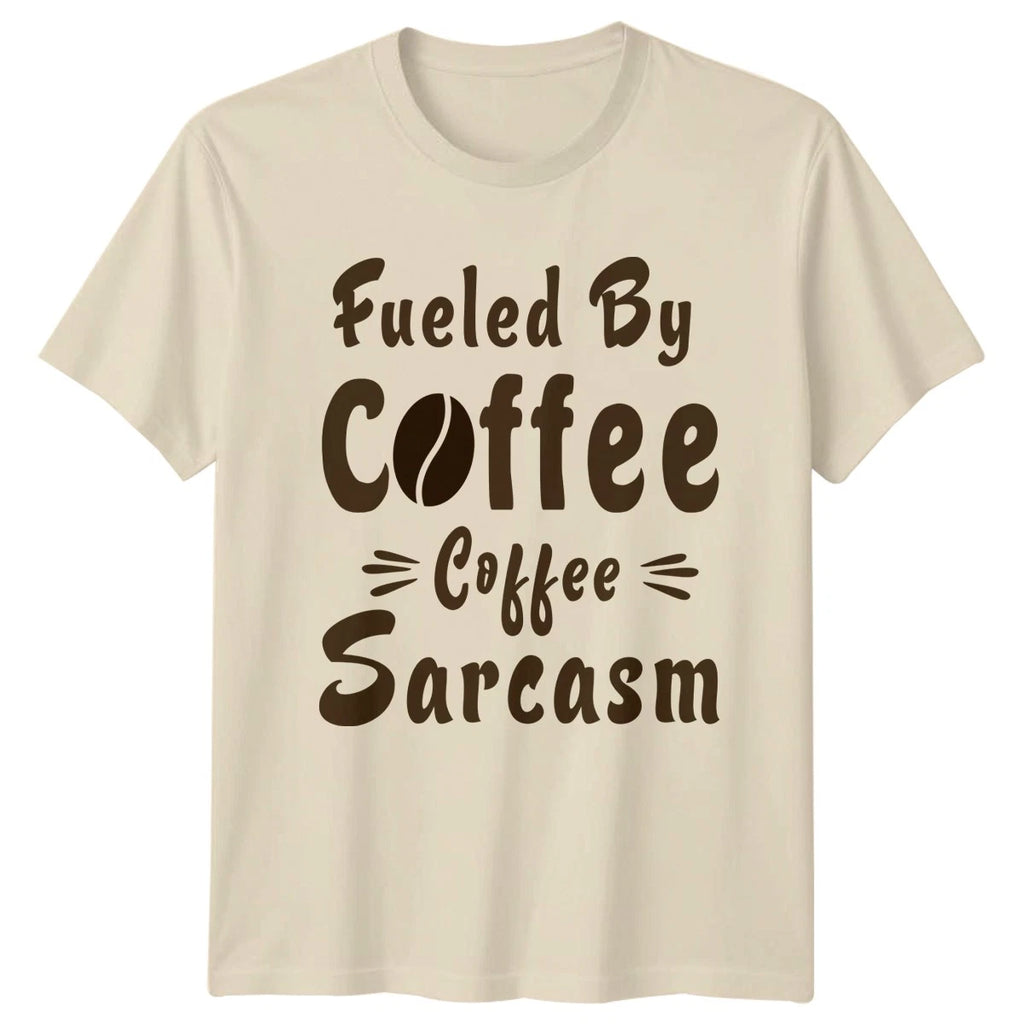 Fueled By Coffee Coffee Sarcasm T-Shirt Sarcastic Humor Coffee Birthday Gift