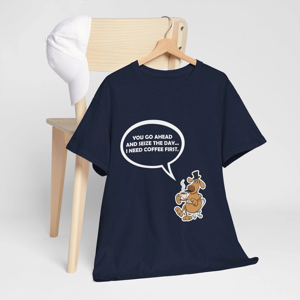 Funny Coffee Quote Tee "You Go Ahead And Seize...", Humorous Coffee Lover tee