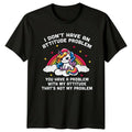 I Dont Have An Attitude T-Shirt Unicorn Gift For Him And Her