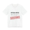 Access Denied Official Notice T‑Shirt | cost of living crisis, receipt aesthetic Unisex , , , Long Sleeve Tee