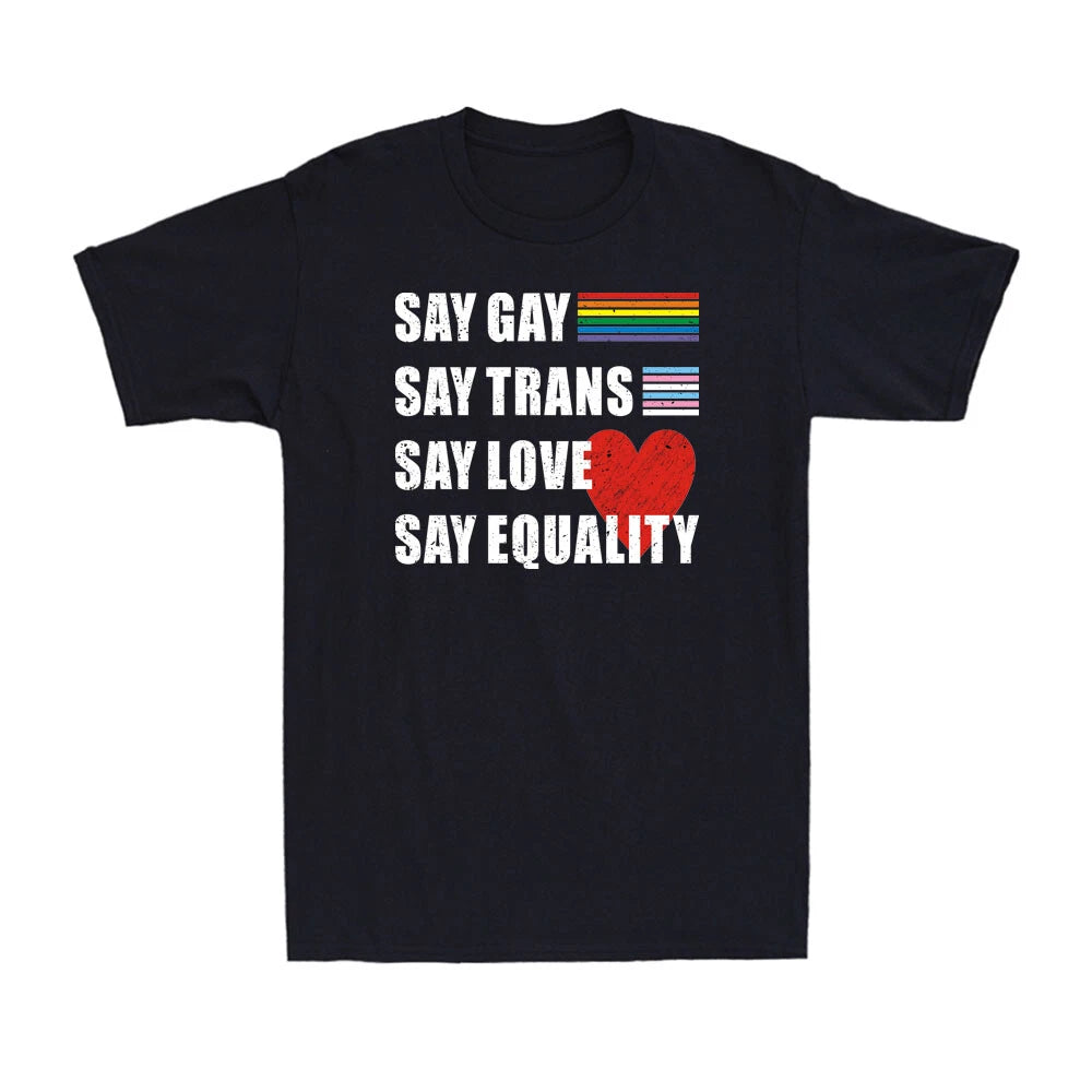 Pride Lgbt Say Gay Say Trans Say Love Say Equality Novelty Rainbow Proud T-Shirt