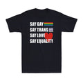 Pride Lgbt Say Gay Say Trans Say Love Say Equality Novelty Rainbow Proud T-Shirt