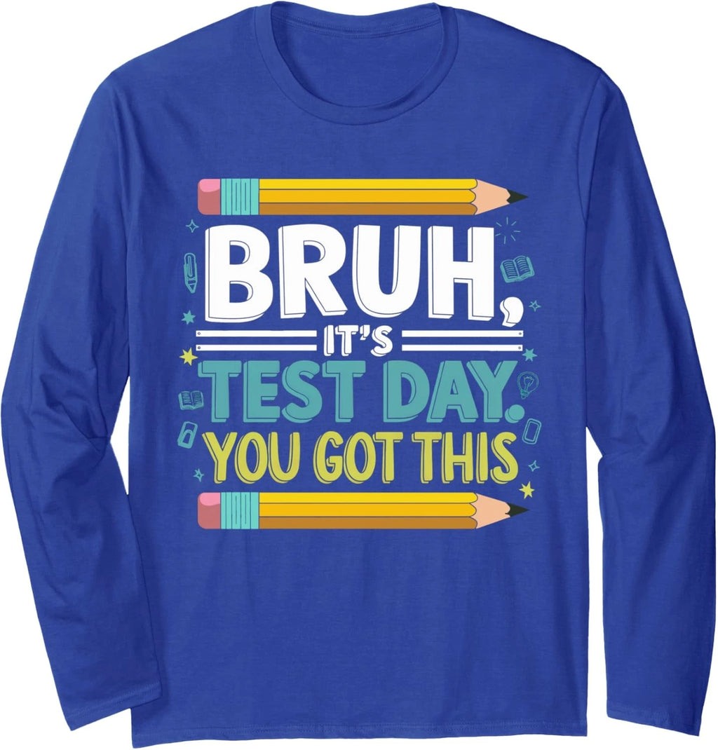 Test Day Teacher Shirt Bruh It's Test Day You Got This F Long Sleeve T-Shirt