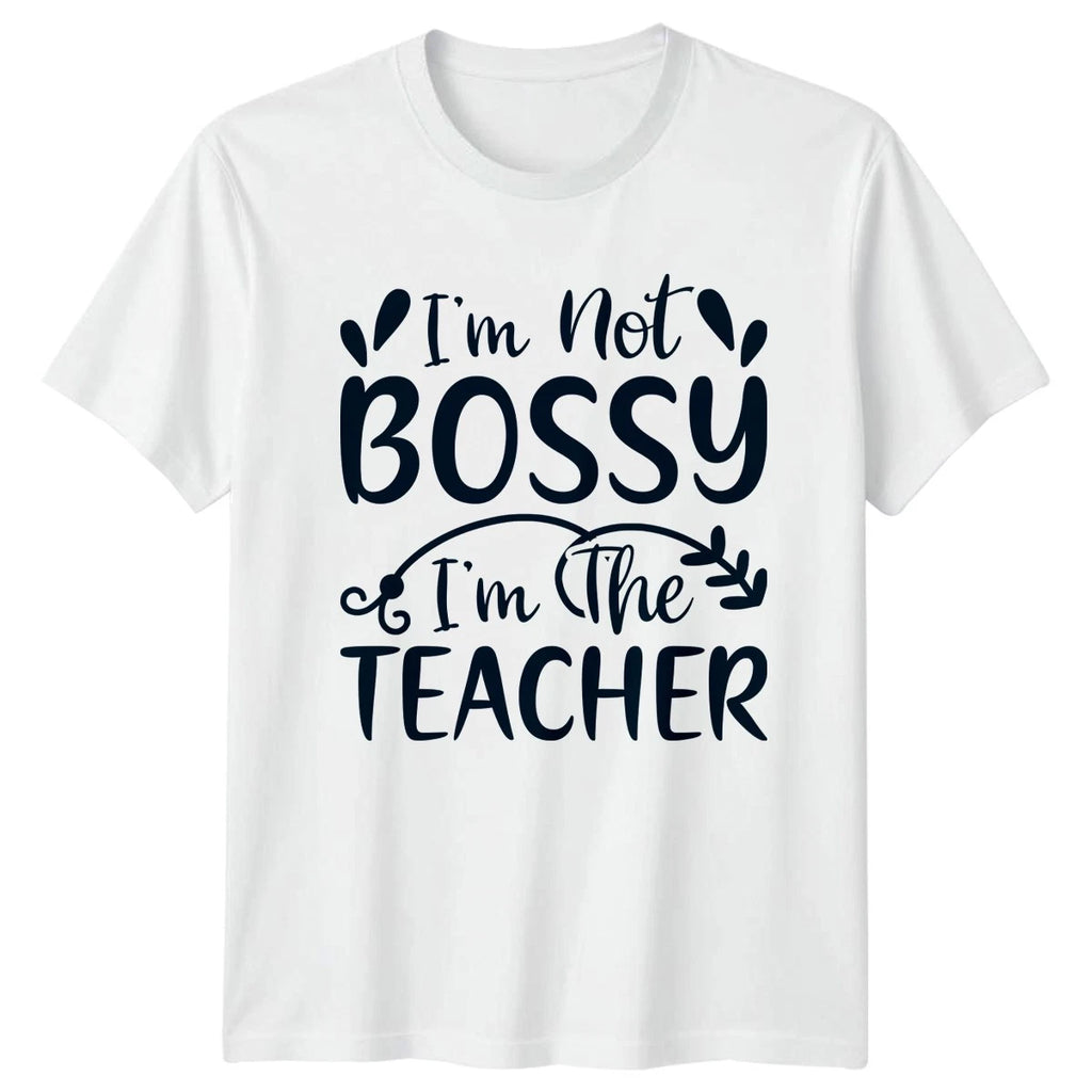 Im Not Bossy Im The T-Shirt Sarcastic Educator School Teaching